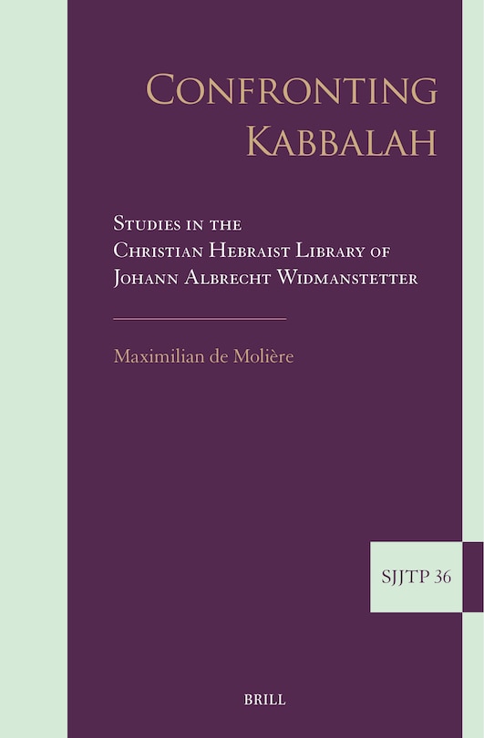Front cover_Confronting Kabbalah: Studies in the Christian Hebraist Library of Johann Albrecht Widmanstetter