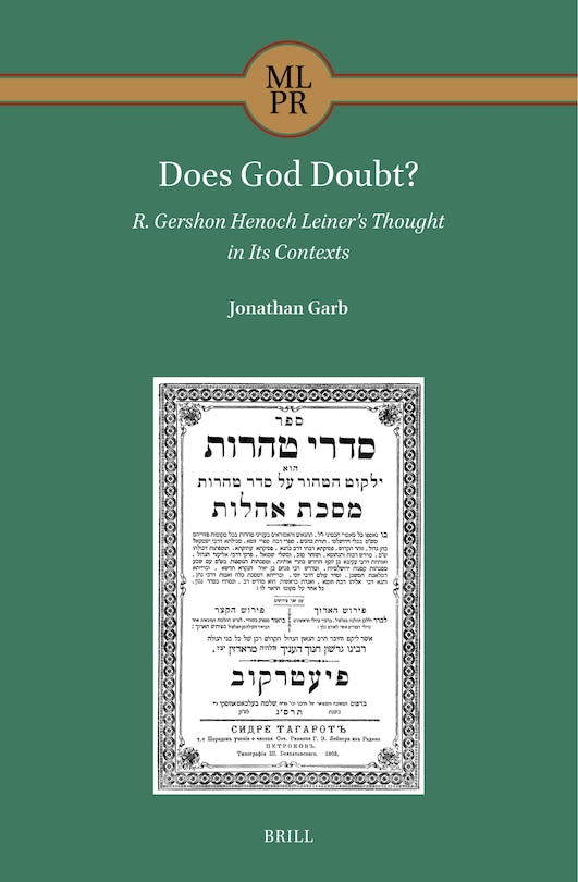 Front cover_Does God Doubt? R. Gershon Henoch Leiner&rsquo;s Thought in Its Contexts