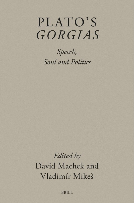 Couverture_Plato&rsquo;s Gorgias: Speech, Soul and Politics