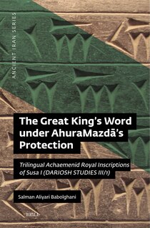 Front cover_The Great King&rsquo;s Word under AhuraMazdā&rsquo;s Protection