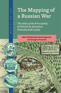 Front cover_The Mapping of a Russian War: The Atlas of the Principality of Polatsk by Stanisław Pachołowiecki (1580)
