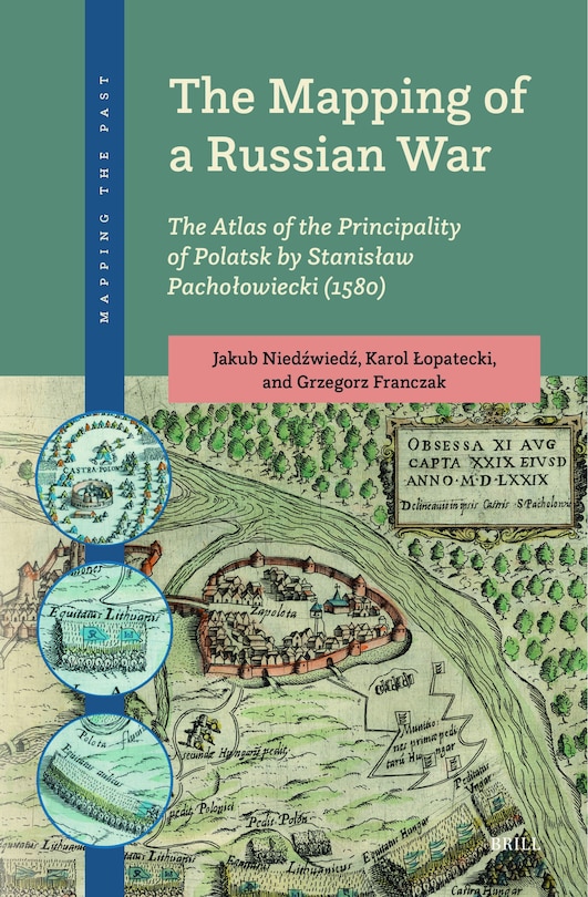 Front cover_The Mapping of a Russian War: The Atlas of the Principality of Polatsk by Stanisław Pachołowiecki (1580)
