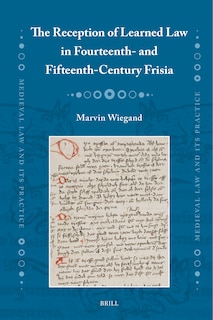 Couverture_The Reception of Learned Law in Fourteenth- and Fifteenth-Century Frisia