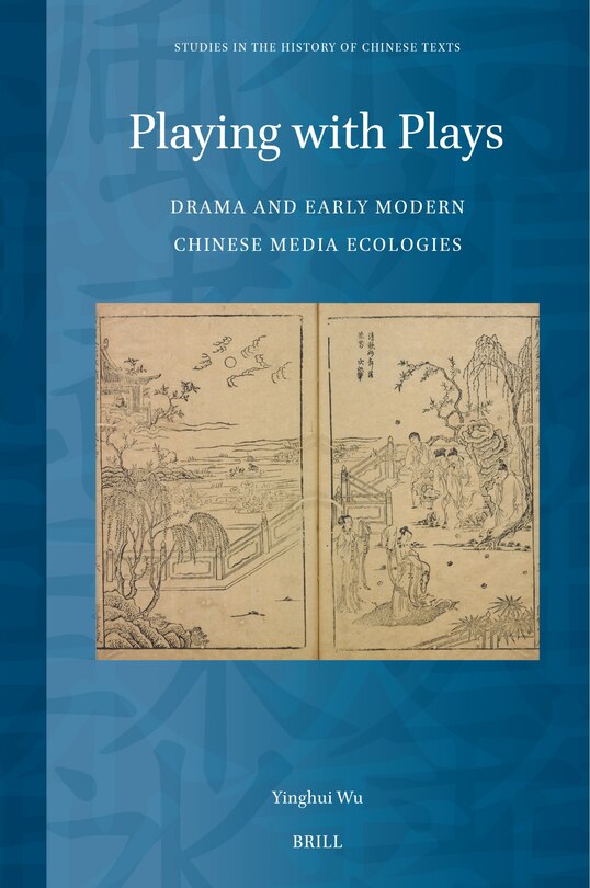 Front cover_Playing with Plays: Drama and Early Modern Chinese Media Ecologies