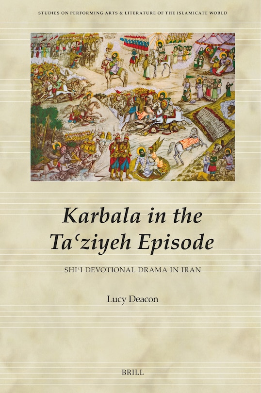 Front cover_Karbala in the Taʿziyeh Episode, Shiʿi Devotional Drama in Iran