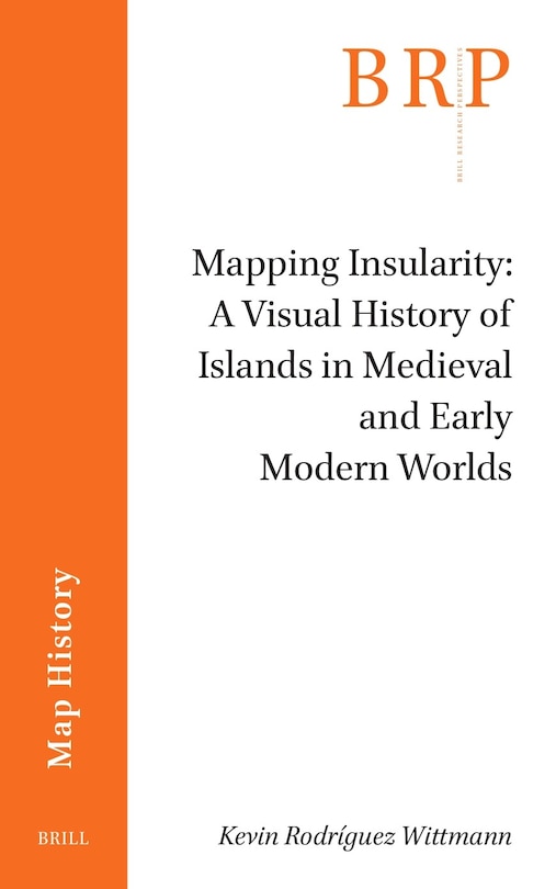 Front cover_Mapping Insularity: A Visual History of Islands in Medieval and Early Modern Worlds