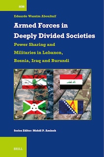 Front cover_Armed Forces in Deeply Divided Societies: Lebanon, Bosnia-Herzegovina, Iraq and Burundi