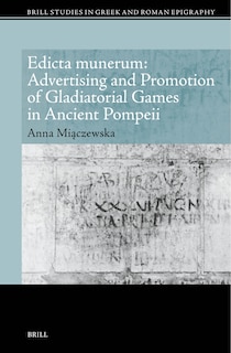 Couverture_Edicta munerum: Advertising and Promotion of Gladiatorial Games in Ancient Pompeii
