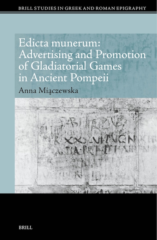 Couverture_Edicta munerum: Advertising and Promotion of Gladiatorial Games in Ancient Pompeii