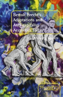 Front cover_Bertolt Brecht&rsquo;s Adaptations and Anti-capitalist Aesthetics Today