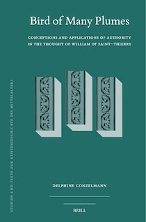 Front cover_Bird of Many Plumes: Conceptions and Applications of Authority in the Thought of William of Saint&ndash;Thierry