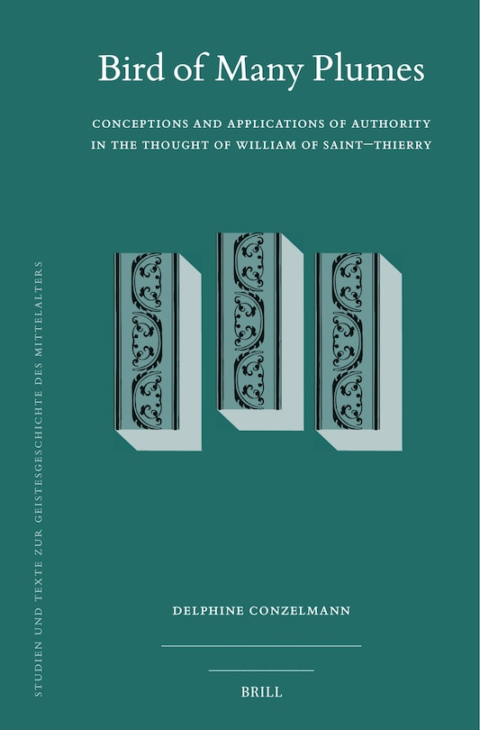 Front cover_Bird of Many Plumes: Conceptions and Applications of Authority in the Thought of William of Saint&ndash;Thierry