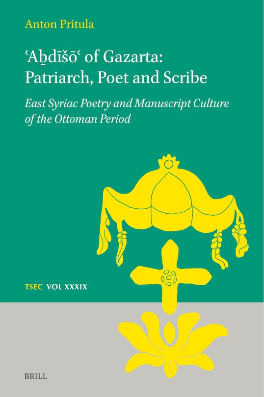 Front cover_ʿAḇdī&scaron;ōʿ of Gazarta: Patriarch, Poet and Scribe