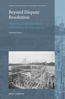 Front cover_Beyond Dispute Resolution: Historical Investor-State Arbitration as Governance