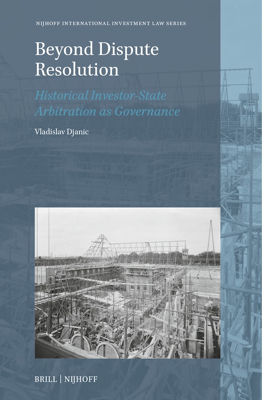 Front cover_Beyond Dispute Resolution: Historical Investor-State Arbitration as Governance