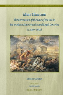 Couverture_Mare Clausum: The Formation of the Law of the Sea in Pre-modern State Practice and Legal Doctrine (c. 1350&ndash;1650)
