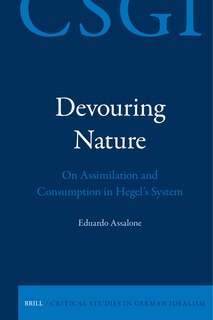 Couverture_Devouring Nature: On Assimilation and Consumption in Hegel&rsquo;s System