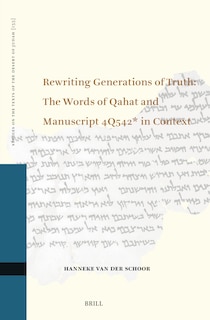 Couverture_Rewriting Generations of Truth: The Words of Qahat and Manuscript 4Q542* in Context