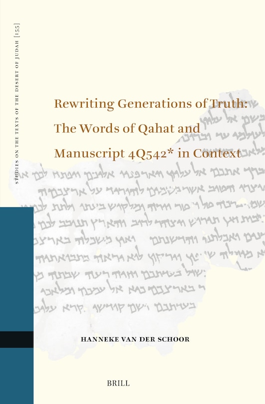 Couverture_Rewriting Generations of Truth: The Words of Qahat and Manuscript 4Q542* in Context
