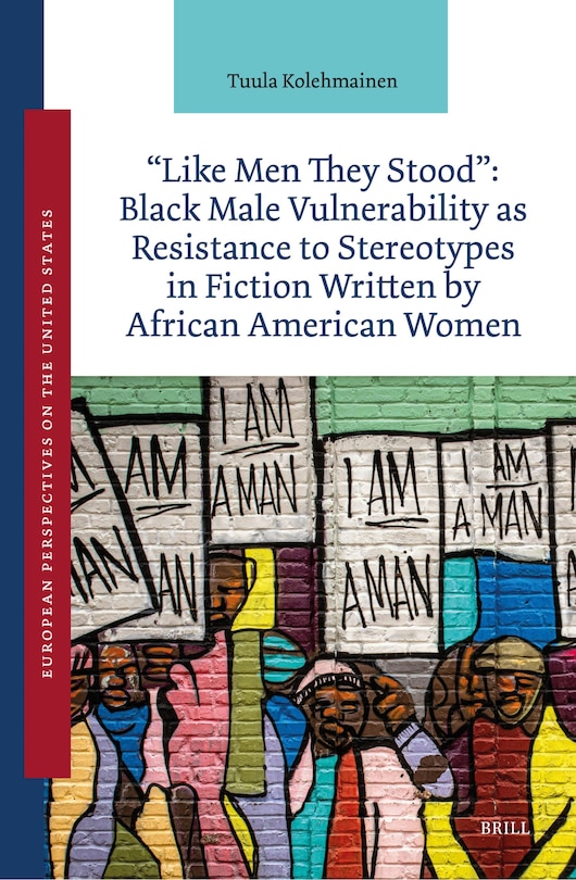 Front cover_Like Men They Stood: Black Male Vulnerability as Resistance to Stereotypes in Fiction Written by African American Women