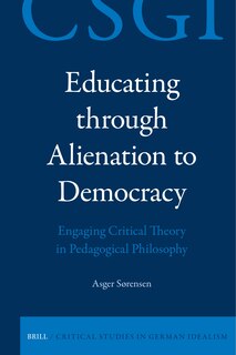 Couverture_Educating through Alienation to Democracy: Engaging Critical Theory in Pedagogical Philosophy