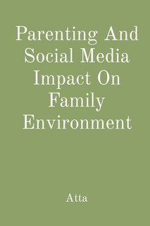Front cover_Parenting And Social Media Impact On Family Environment