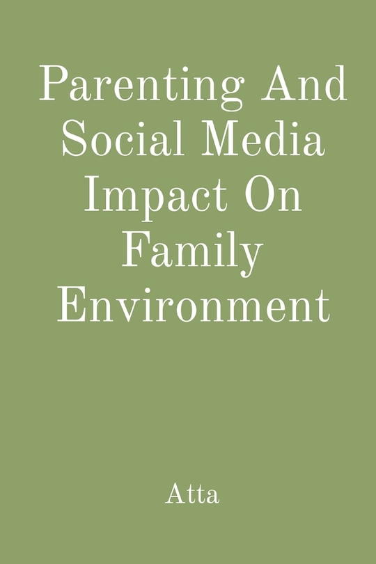 Front cover_Parenting And Social Media Impact On Family Environment