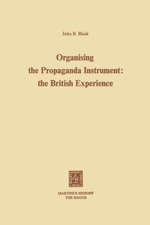 Front cover_Organising the Propaganda Instrument: The British Experience