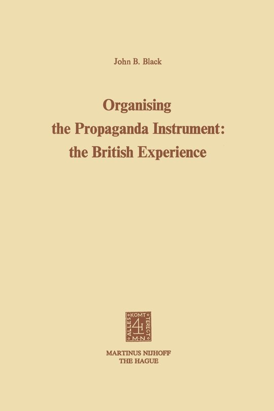 Front cover_Organising the Propaganda Instrument: The British Experience