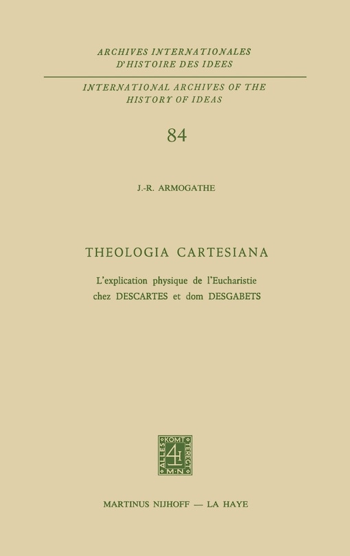 Theologia Cartesiana: L’explication physique de l’Eucharistie chez Descartes et Dom Desgabets