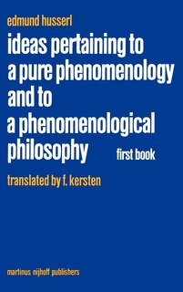 Ideas Pertaining to a Pure Phenomenology and to a Phenomenological Philosophy: First Book: General Introduction to a Pure Phenomenology