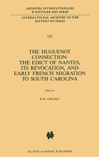 Couverture_The Huguenot Connection: The Edict Of Nantes, Its Revocation, And Early French Migration To South Carolina