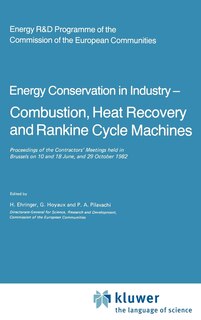 Energy Conserve in Industry -- Combustion, Heat Recovery and Rankine Cycle Machines: Proceedings of the Contractors' Meetings Held in Brussels on 10 and 18 June, and 29 October 1982