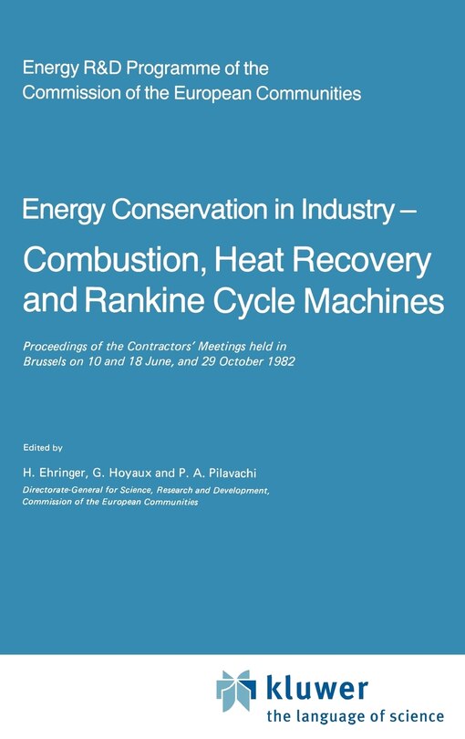 Energy Conserve in Industry -- Combustion, Heat Recovery and Rankine Cycle Machines: Proceedings of the Contractors' Meetings Held in Brussels on 10 and 18 June, and 29 October 1982