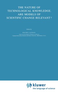Couverture_The Nature Of Technological Knowledge. Are Models Of Scientific Change Relevant?