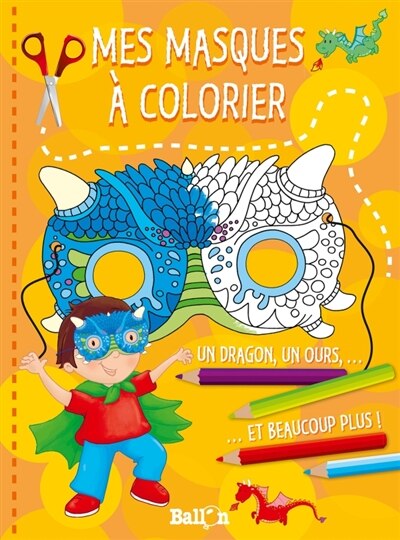 Mes masques à colorier: un dragon, un ours... et beaucoup plus !