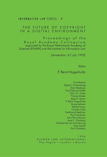 Couverture_The Future Of Copyright In A Digital Environment: Proceedings Of The Royal Academy Colloquium Organized By The Royal Netherlands Academy Of Sciences (