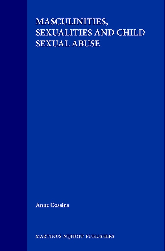 Masculinities, Sexualities And Child Sexual Abuse Book By Anne Cossins ...