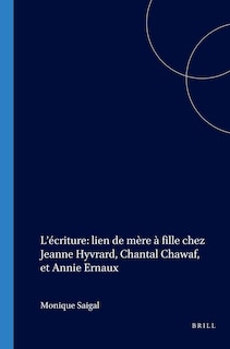 Couverture_L&rsquo;&eacute;criture: lien de m&egrave;re &agrave; fille chez Jeanne Hyvrard, Chantal Chawaf, et Annie Ernaux