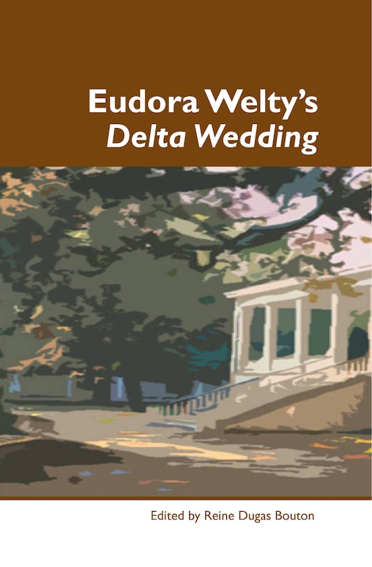 Front cover_Eudora Welty&rsquo;s Delta Wedding