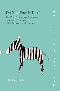 Do You Feel It Too?: The Post-postmodern Syndrome In American Fiction At The Turn Of The Millennium.