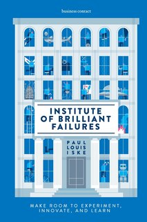 Institute Of Brilliant Failures: Make Room To Experiment, Innovate, And Learn