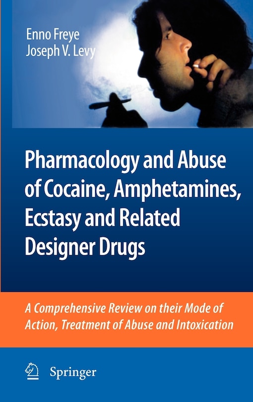 Pharmacology and Abuse of Cocaine, Amphetamines, Ecstasy and Related Designer Drugs: A comprehensive review on their mode of action, treatment of abuse and intoxication