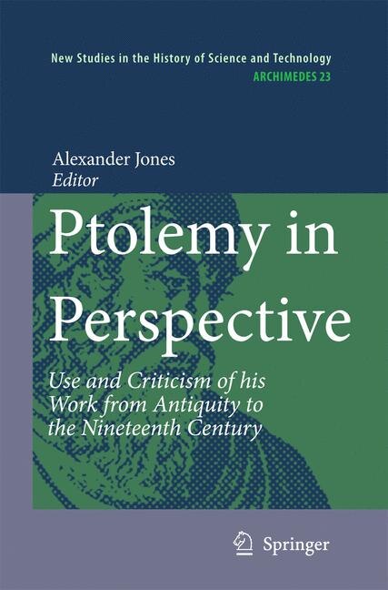 Ptolemy in Perspective: Use and Criticism of his Work from Antiquity to the Nineteenth Century