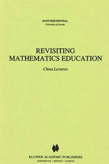 Revisiting Mathematics Education: China Lectures