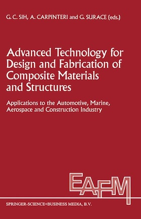 Advanced Technology for Design and Fabrication of Composite Materials and Structures: Applications to the Automotive, Marine, Aerospace and Construction Industry