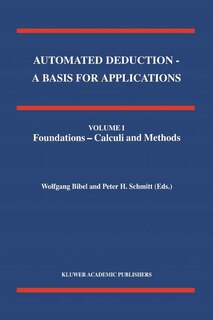 Couverture_Automated Deduction - A Basis for Applications Volume I Foundations - Calculi and Methods Volume II Systems and Implementation Techniques Volume III Applications