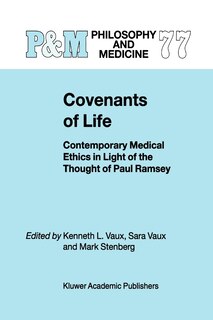 Covenants of Life: Contemporary Medical Ethics in Light of the Thought of Paul Ramsey