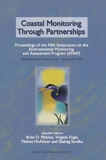 Coastal Monitoring through Partnerships: Proceedings of the Fifth Symposium on the Environmental Monitoring and Assessment Program (EMAP) Pensacola Beach, FL, U.S.A., April 24-27, 2001