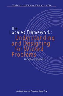 The Locales Framework: Understanding and Designing for Wicked Problems